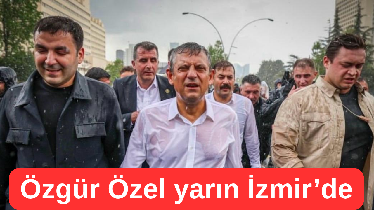 Özgür Özel yarın İzmir’de
