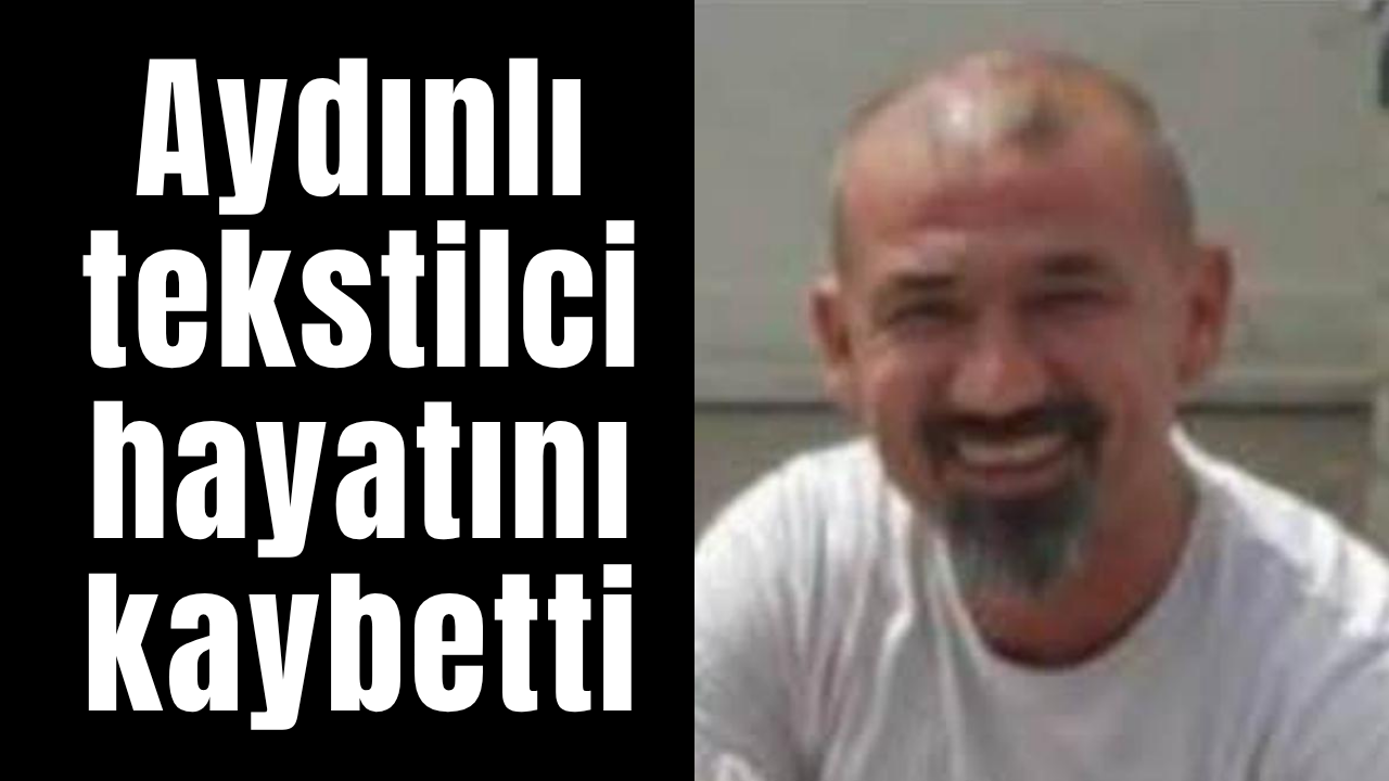 Aydın’ı yasa boğan ölüm: Tanınan iş insanı Savaş Isparta hayatını kaybetti