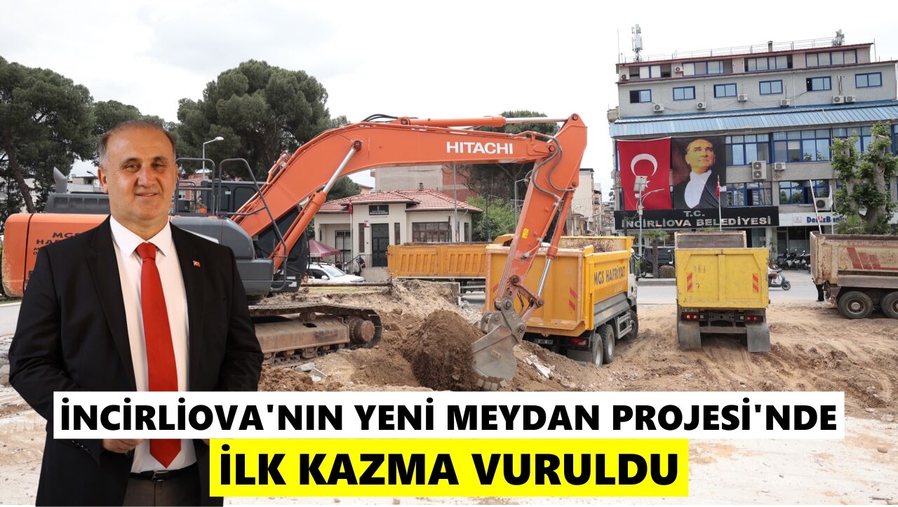 İncirliova'nın Yeni Meydan Projesi'nde ilk kazma vuruldu
