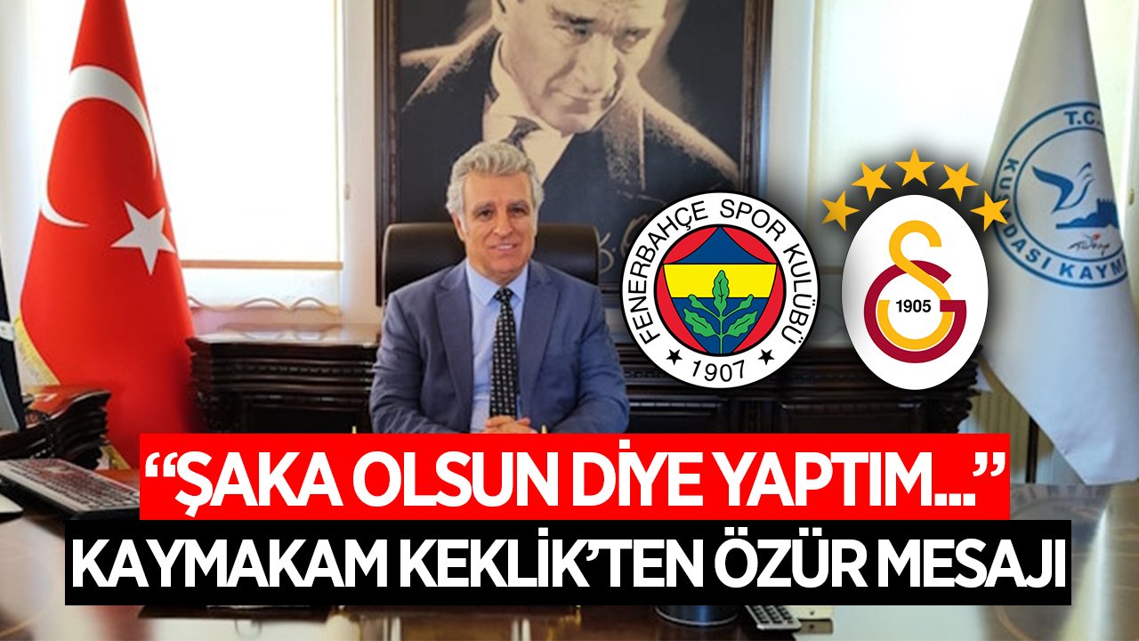 Kuşadası Kaymakamı Keklik'ten özür mesajı