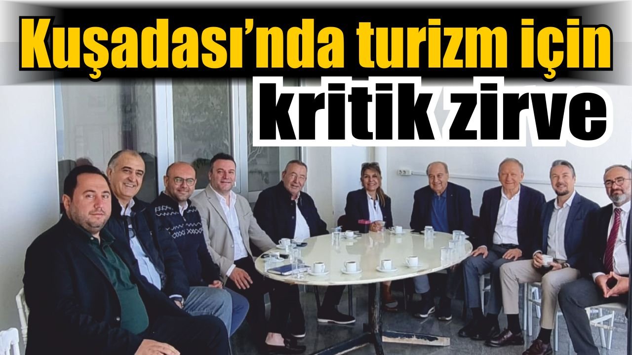 Kuşadası’nda turizm sezonu öncesi ortak akıl toplantısı