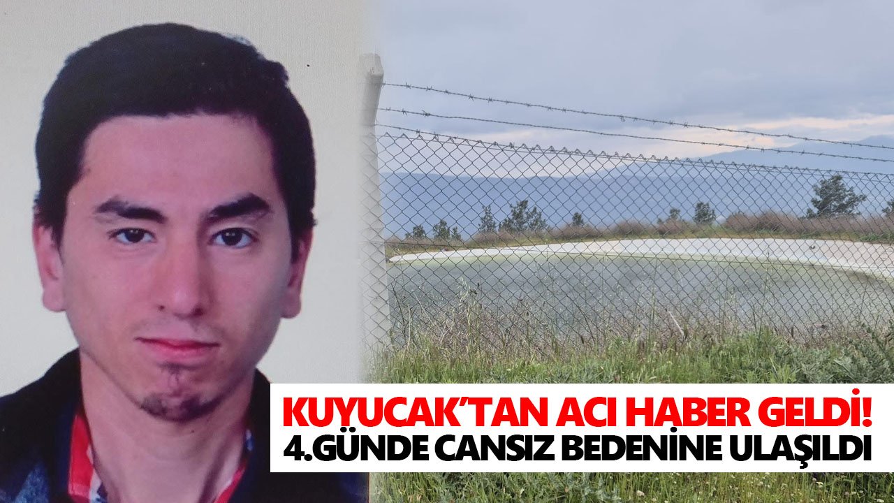 Kuyucak’tan acı haber geldi! 4.günde cansız bedenine ulaşıldı
