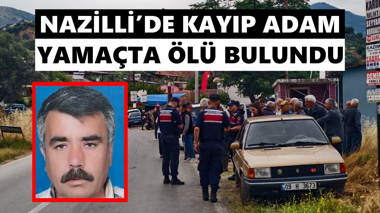 Nazilli’de kayıp adam yamaçta ölü bulundu