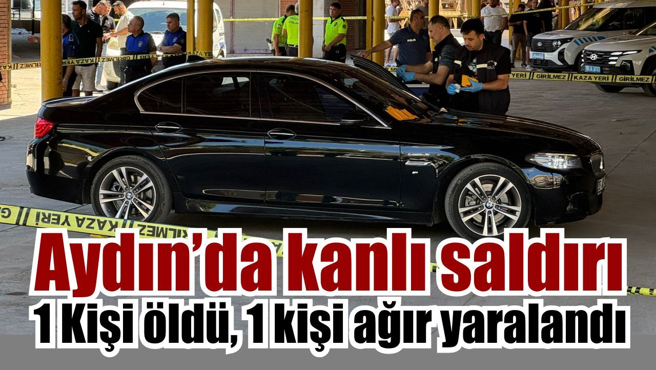 Söke’de otomobile kurşun yağdı: 1 ölü, 1 ağır yaralı
