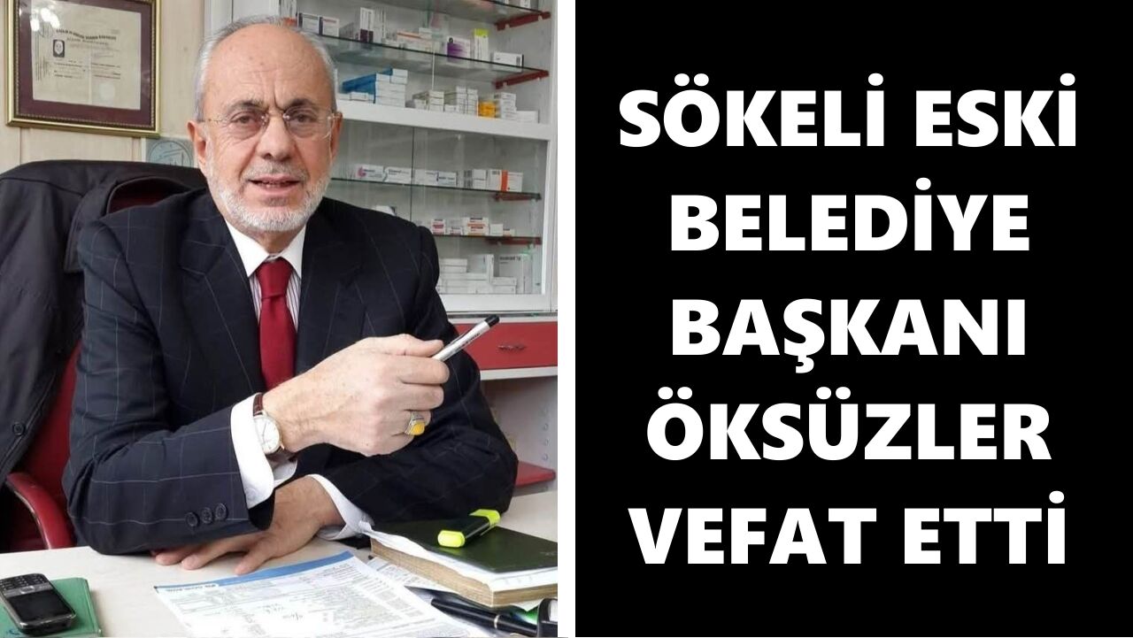 Sökeli eski Belediye Başkanı Öksüzler vefat etti
