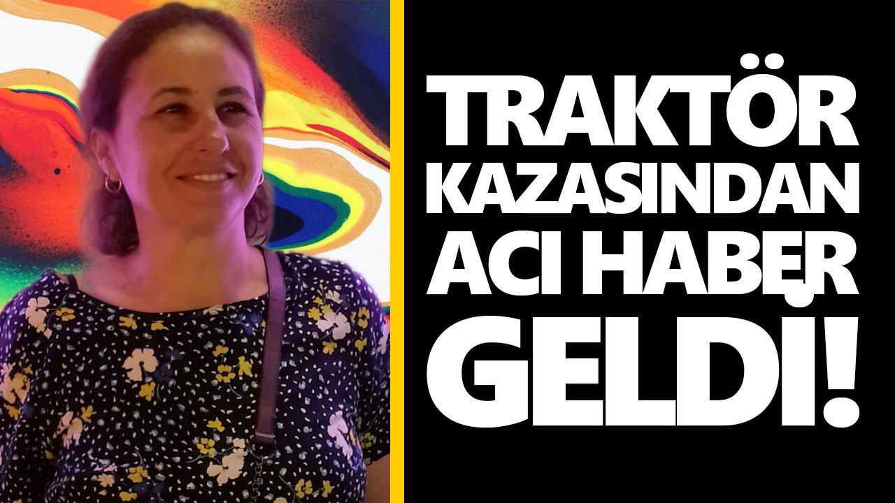 Traktör kazasından acı haber geldi!
