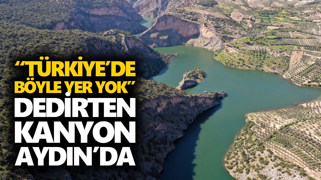 “Türkiye’de böyle yer yok” dedirten kanyon Aydın’da