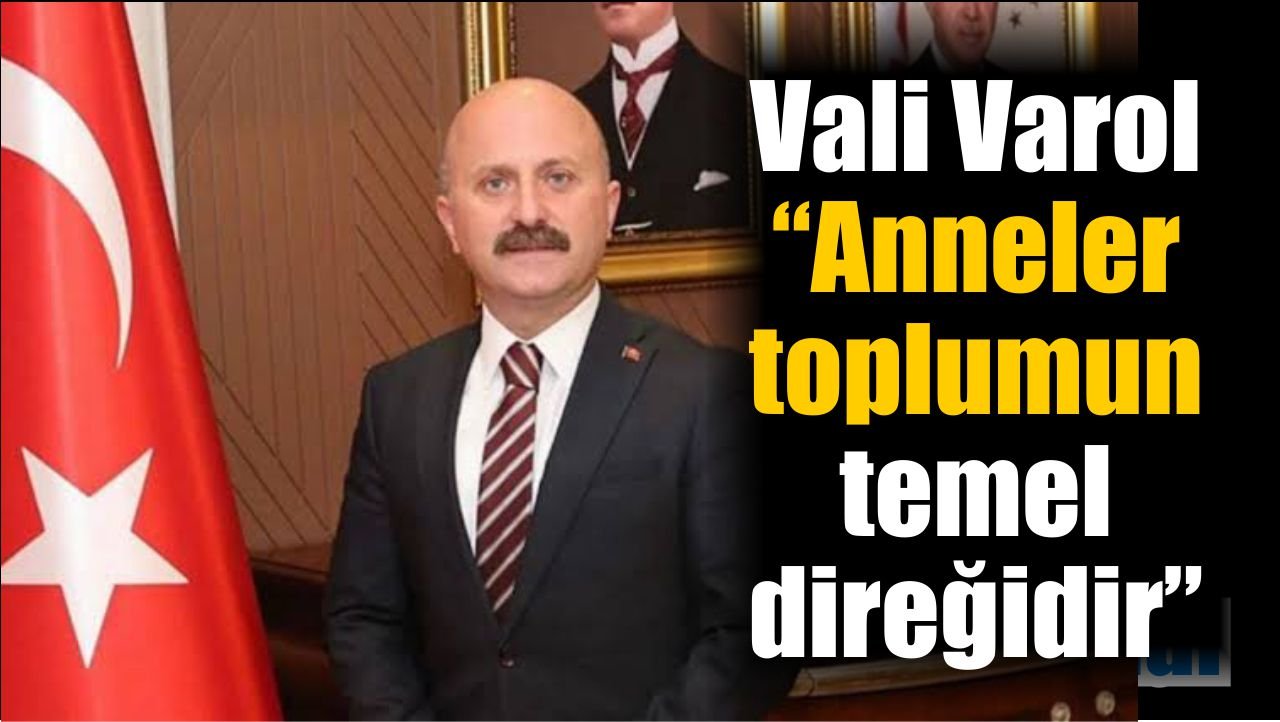 Vali Varol Annelerin toplumdaki değerine dikkat çekti