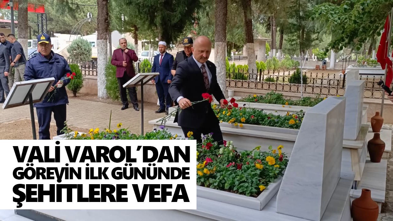 Vali Varol’dan görevin ilk gününde şehitlere vefa