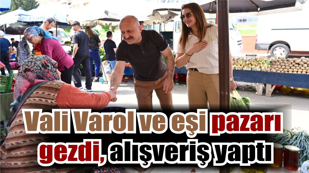 Vali Varol’dan pazar esnafına ziyaret