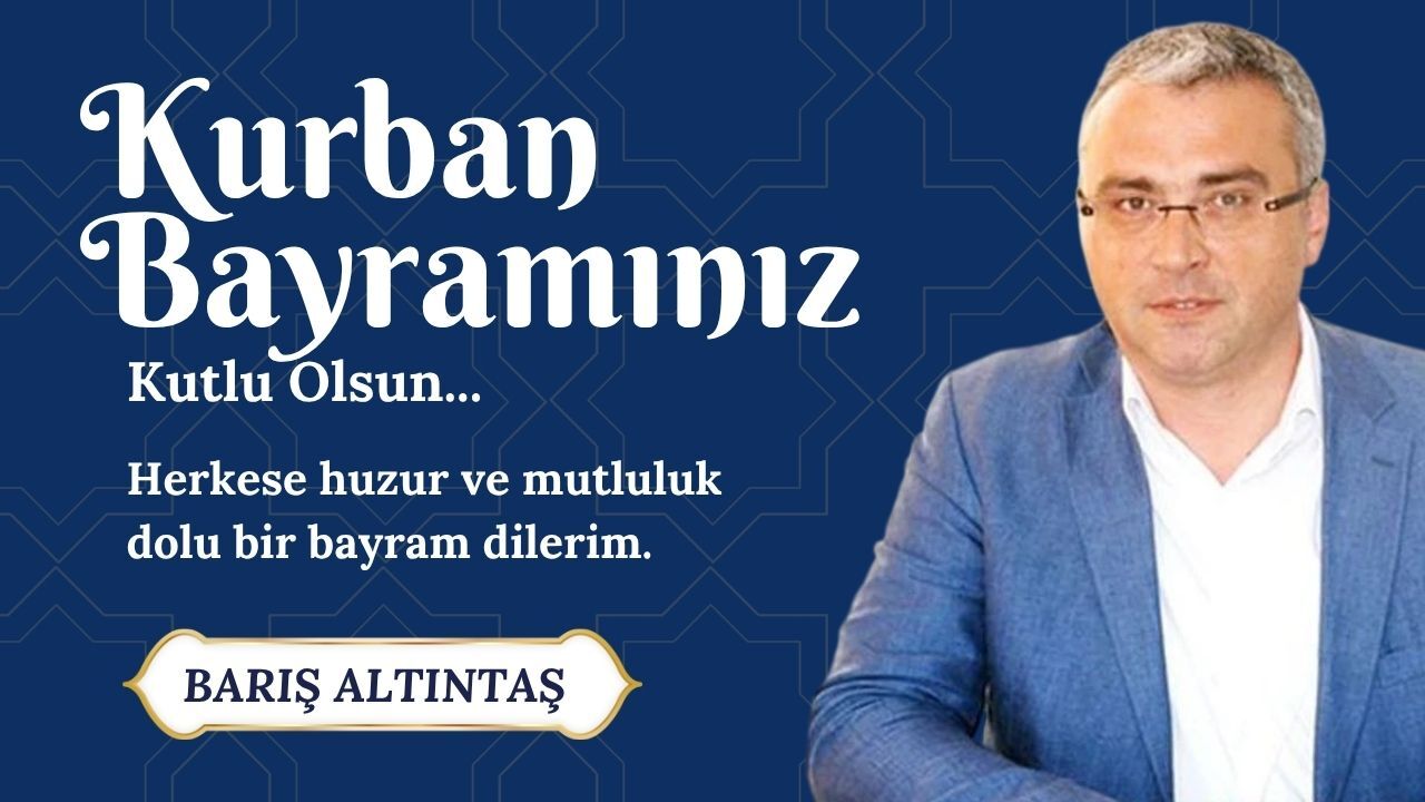 BARIŞ ALTINTAŞ'TAN KURBAN BAYRAMI KUTLAMASI