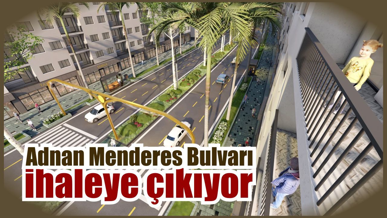 Adnan Menderes Bulvarı ihaleye çıkıyor