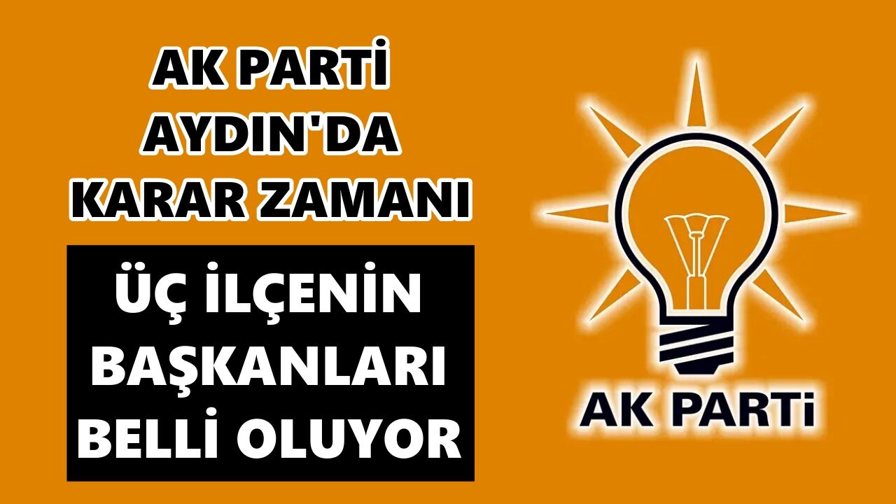 AK Parti Aydın'da karar zamanı