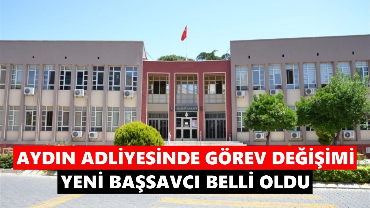 Aydın Adliyesinde görev değişimi: Yeni başsavcı belli oldu