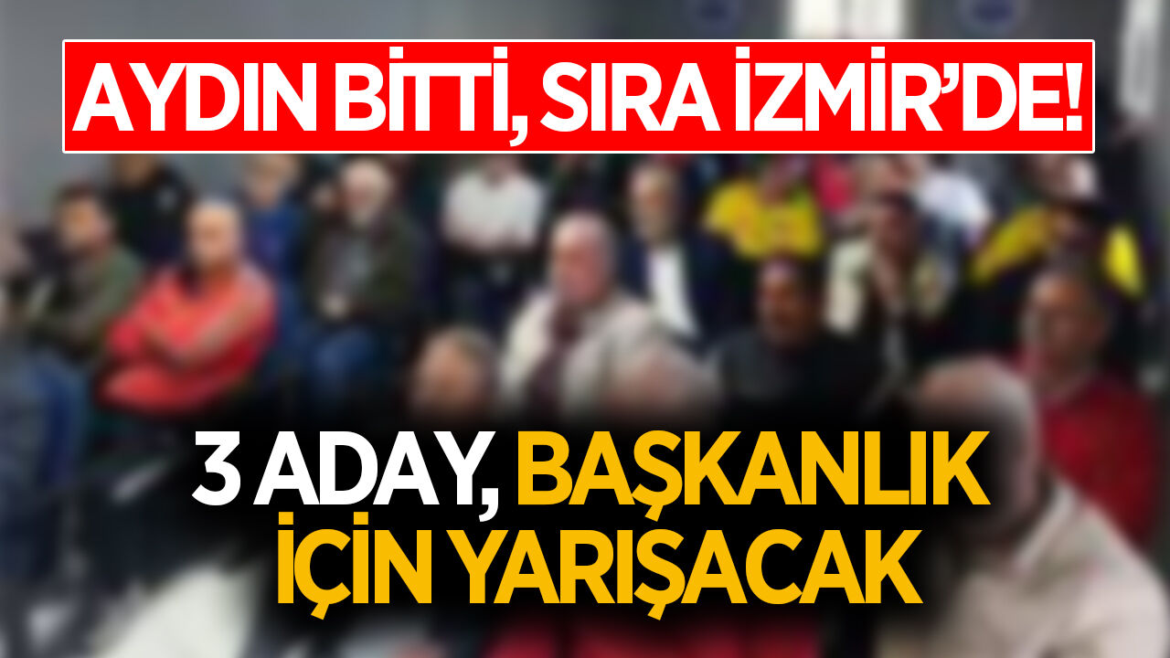 Aydın bitti, sıra İzmir'de! 3 aday başkanlık için yarışacak
