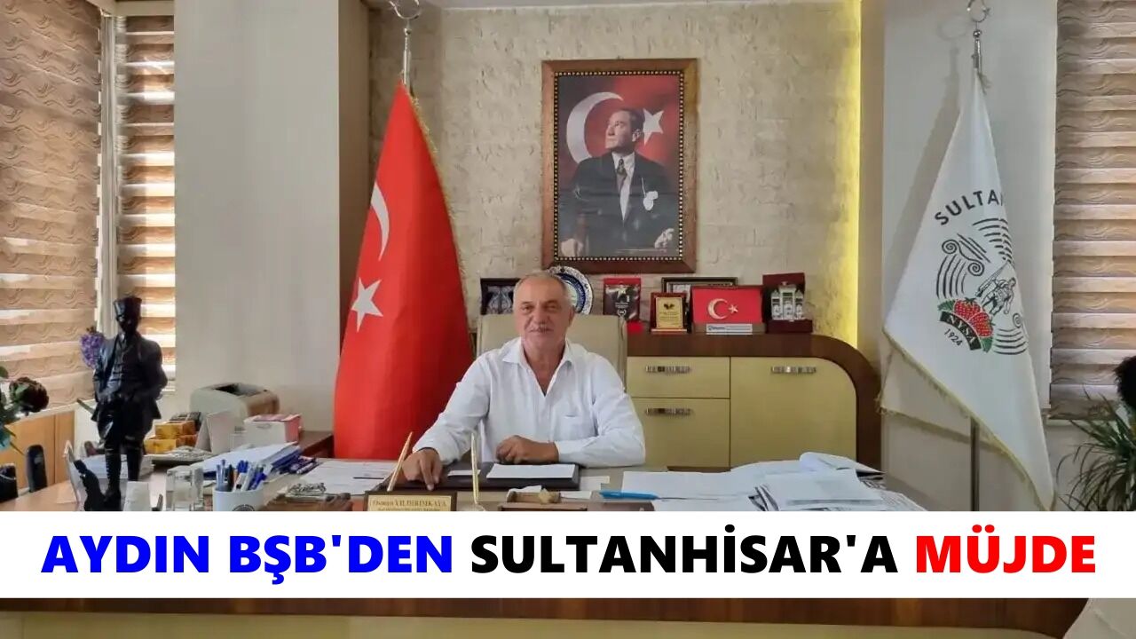 Aydın BŞB'den Sultanhisar'a müjde