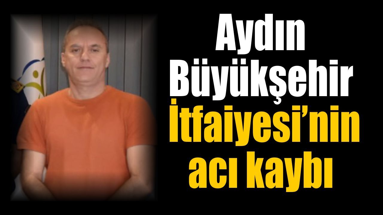 Aydın itfaiyesini üzen ölüm