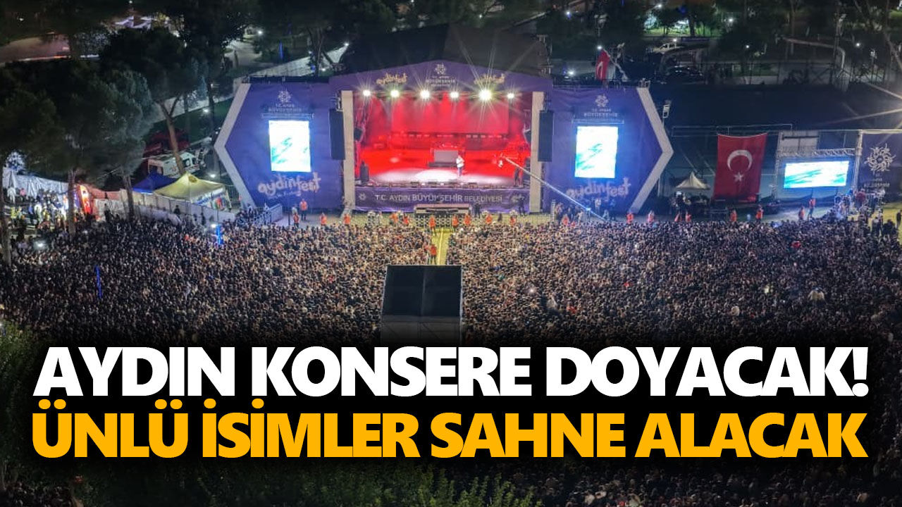 Aydın konsere doyacak! Ünlü isimler sahne alacak