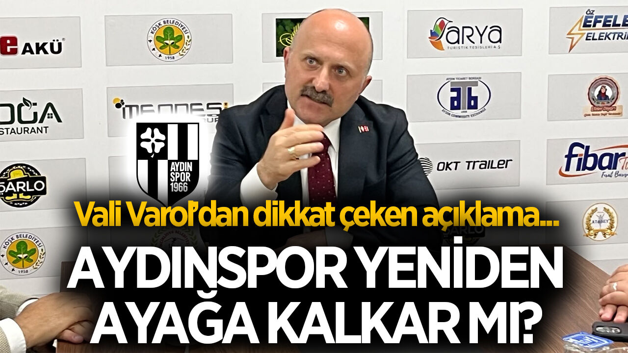 Aydınspor yeniden ayağa kalkar mı?  Vali Varol’dan dikkat çeken açıklama