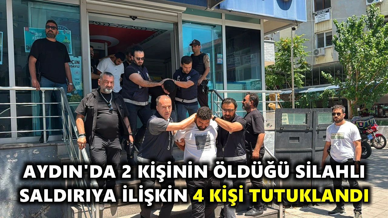 Aydın'da 2 kişinin öldüğü silahlı saldırıya ilişkin 4 kişi tutuklandı