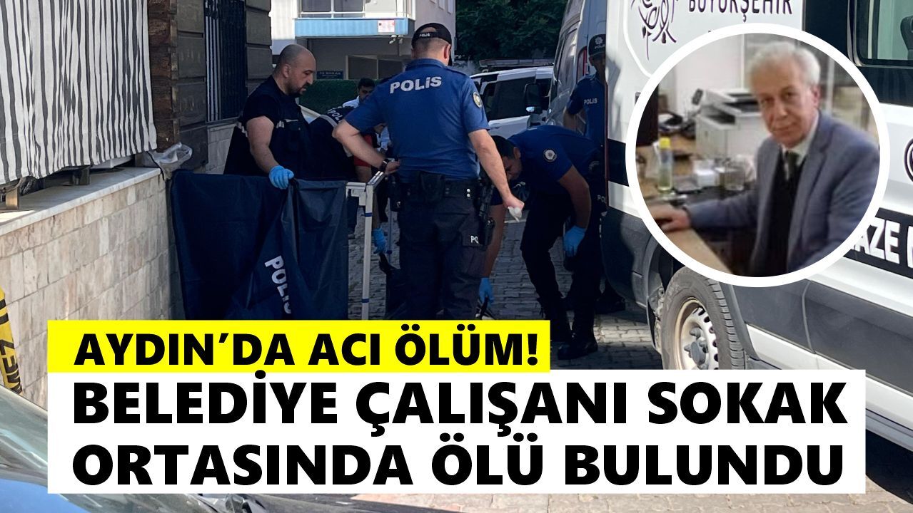 Aydın'da acı ölüm! Belediye çalışanı sokak ortasında ölü bulundu