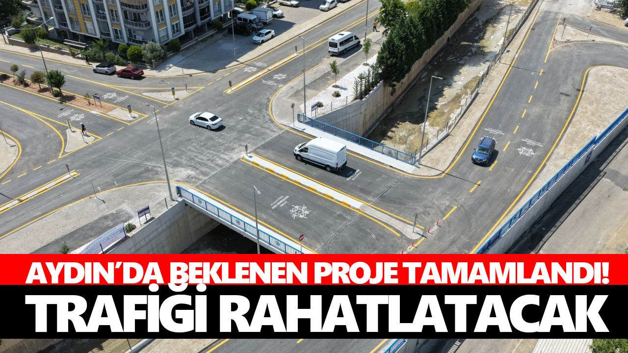 Aydın’da beklenen proje tamamlandı! Trafiği rahatlatacak