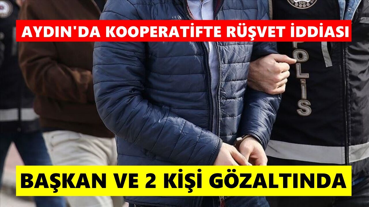Aydın'da kooperatifte rüşvet iddiası: Başkan ve 2 şüpheli gözaltında