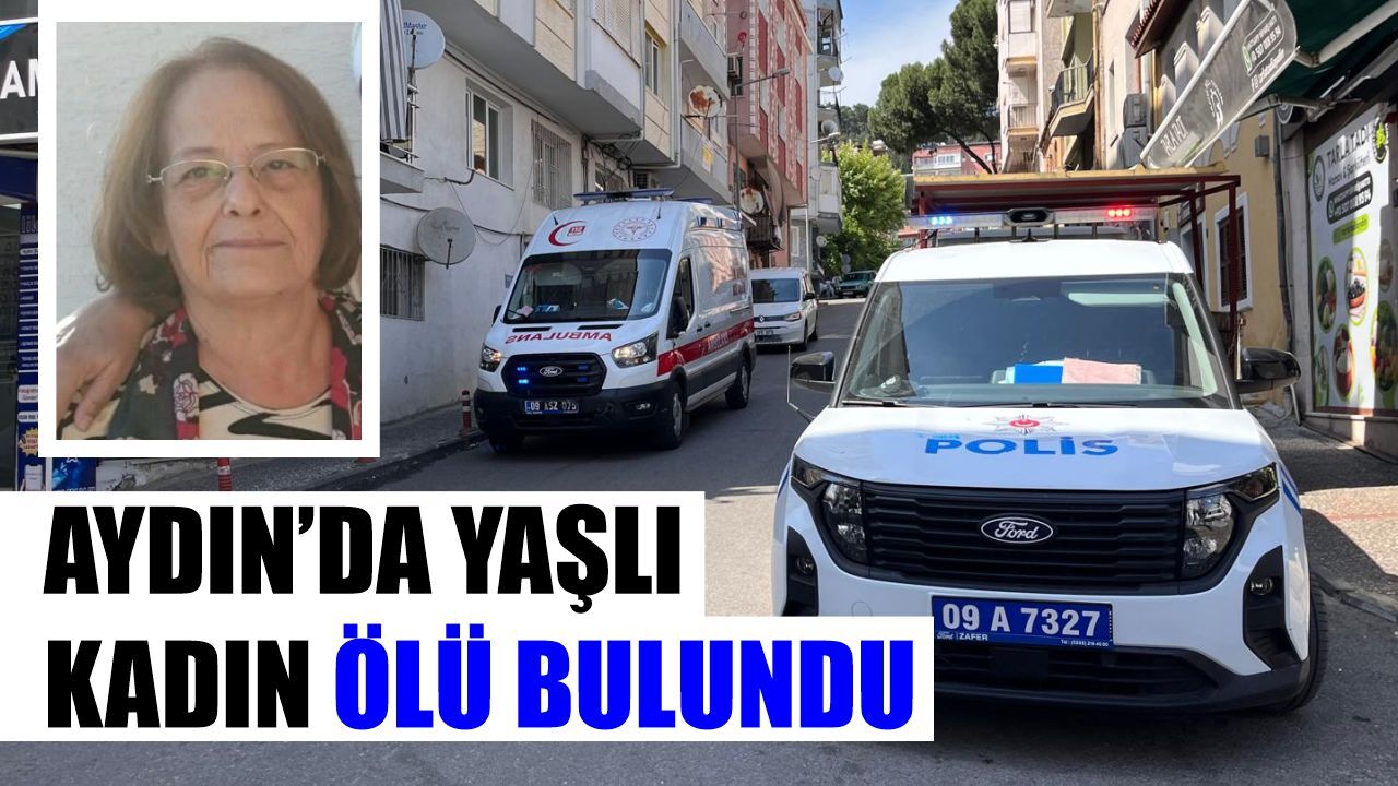 Aydın’da yaşlı kadın ölü bulundu