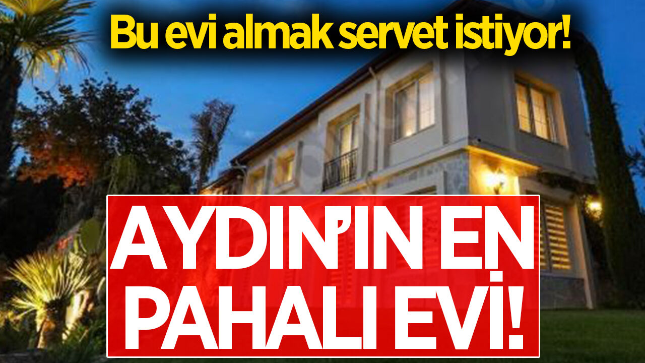 Aydın'ın en pahalı konutu satışta! Bu evi almak servet istiyor!