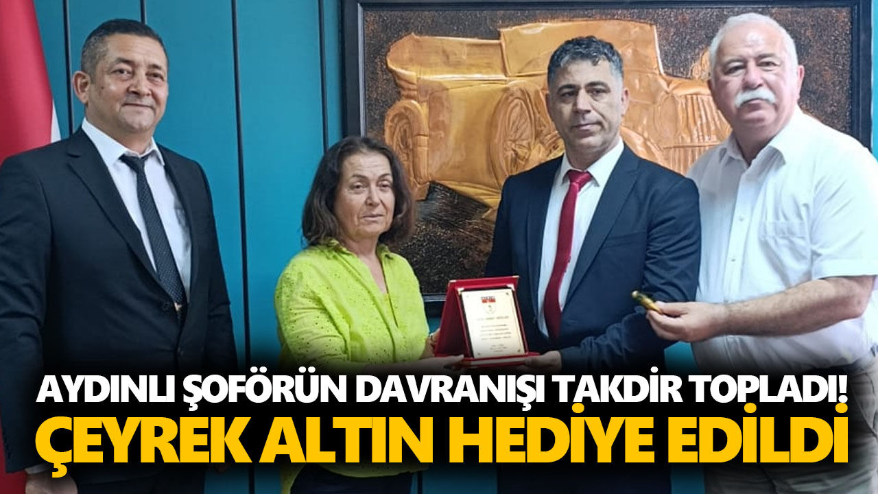 Aydınlı şoförün davranışı takdir topladı! Çeyrek altın hediye edildi
