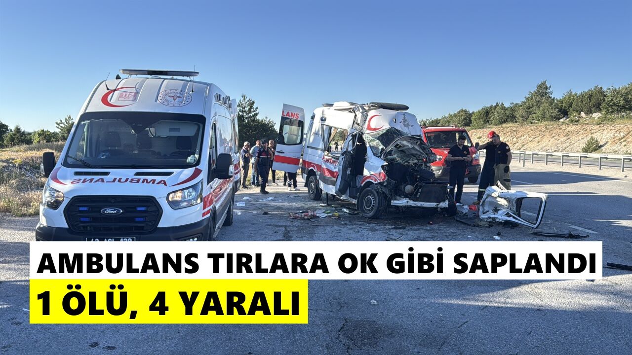 Can taşıyan ambulans ölümle çarpıştı: 1 kişi öldü, 4 kişi yaralandı