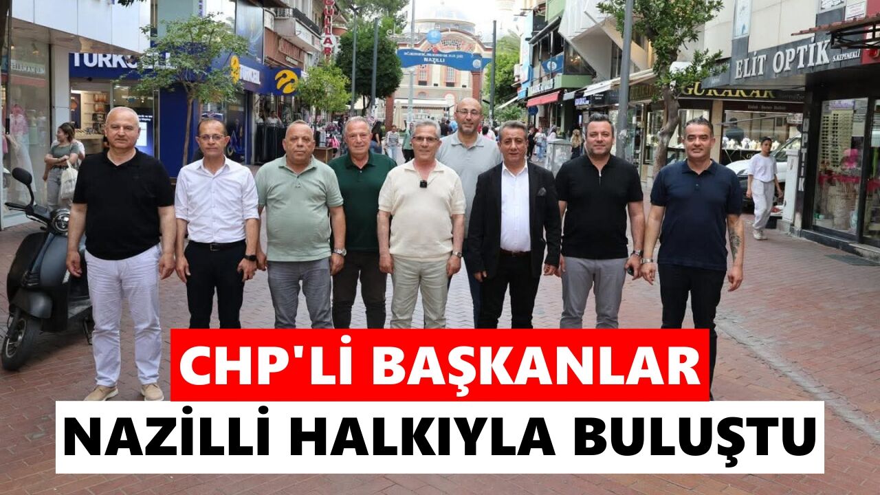 CHP'li başkanlar Nazilli halkıyla buluştu