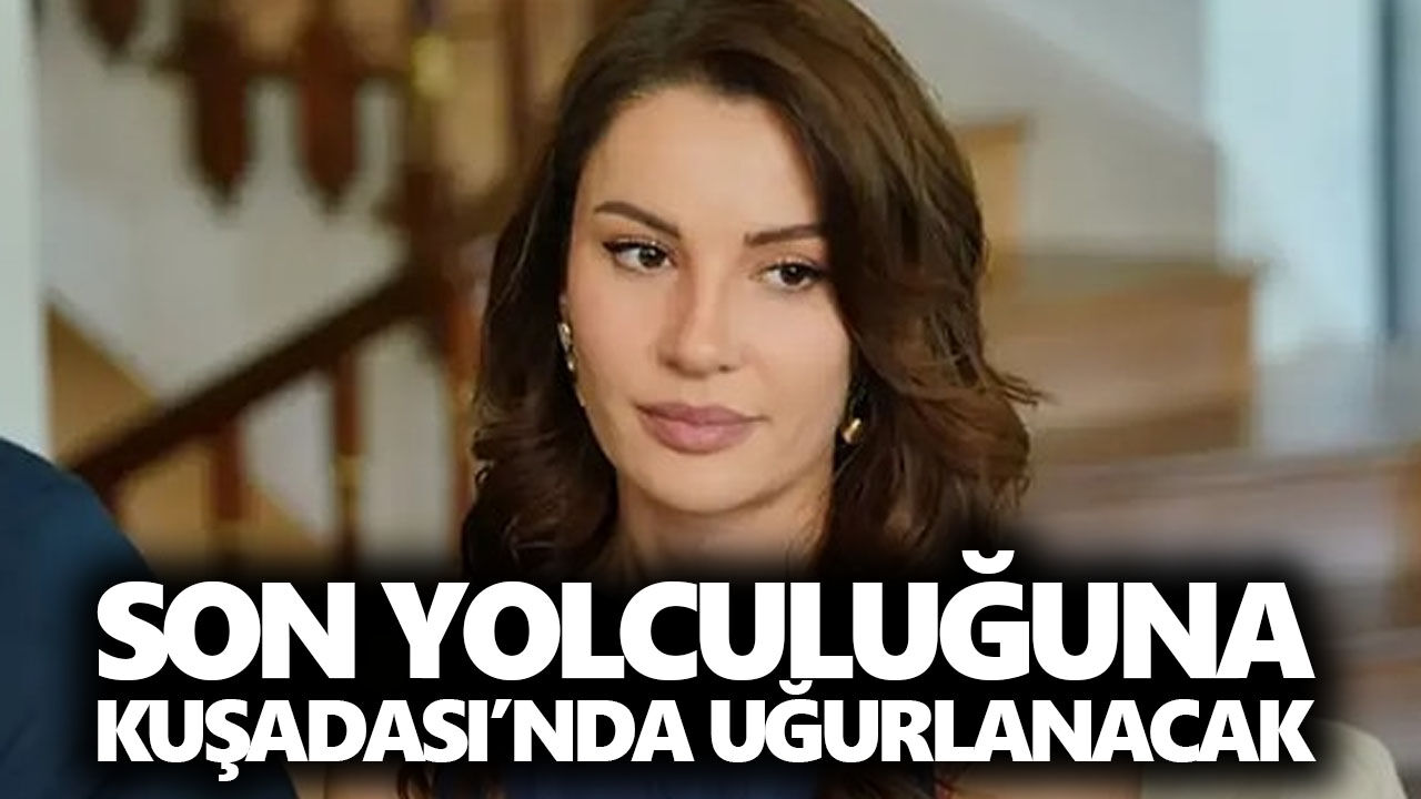 Ece İrtem’in cenaze programı açıklandı! Son yolculuğuna Kuşadası’nda uğurlanacak