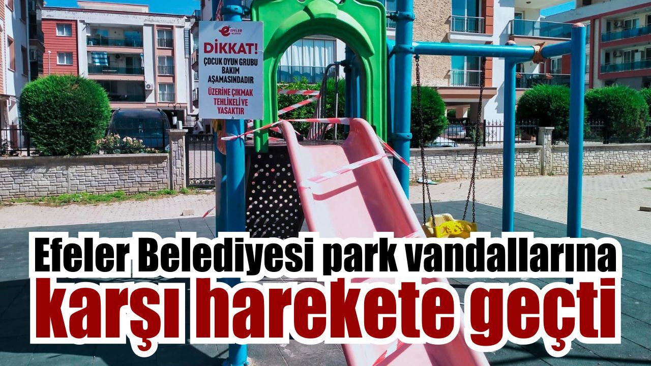 Efeler Belediyesi parklardaki tahribata geçit vermedi