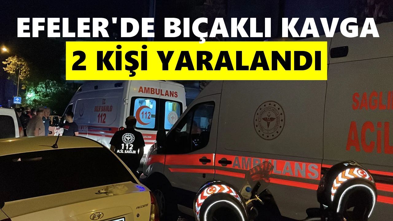 Efeler'de bıçaklı kavgada 2 kişi yaralandı