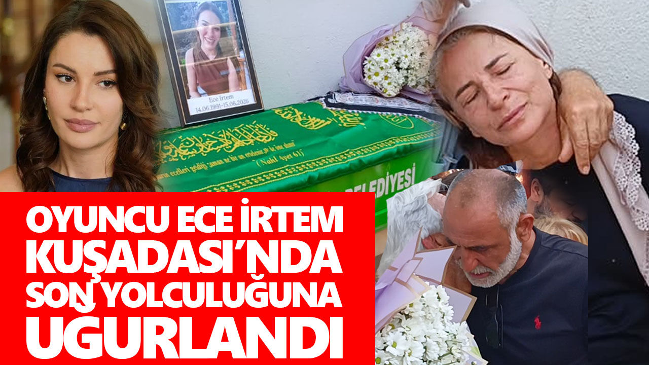 Oyuncu Ece İrtem Kuşadası’nda son yolculuğuna uğurlandı