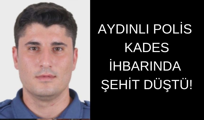 Aydınlı polis KADES ihbarında şehit düştü!