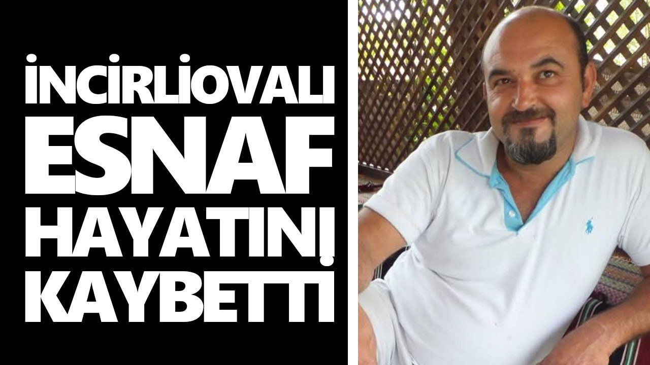 İncirliovalı esnaf hayatını kaybetti