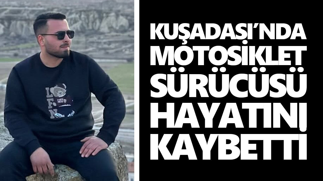 Kuşadası’nda motosiklet sürücüsü hayatını kaybetti