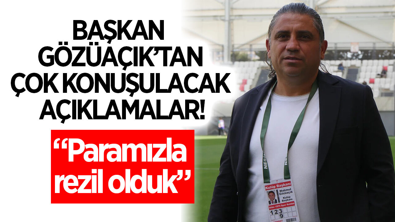 Söke 1970 Başkanı Gözüaçık'tan çok konuşulacak açıklamalar