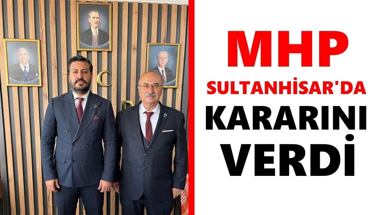 MHP Sultanhisar'da kararını verdi
