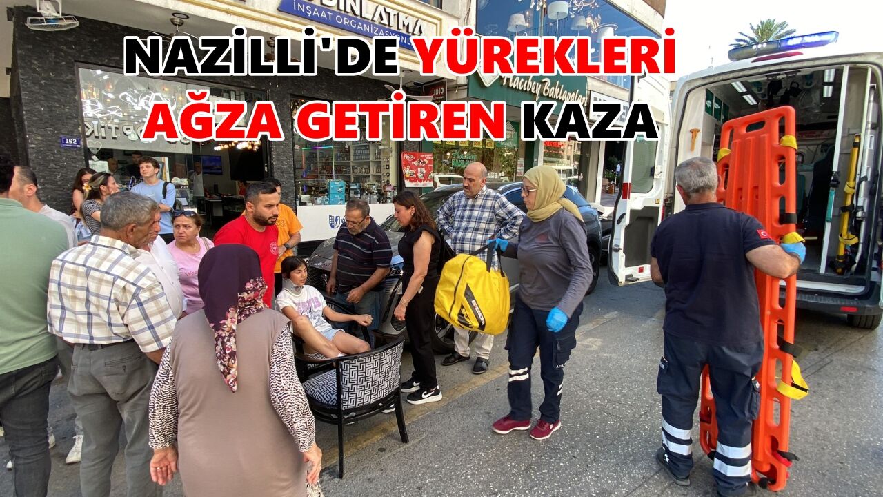 Nazilli'de yürekleri ağza getiren kaza