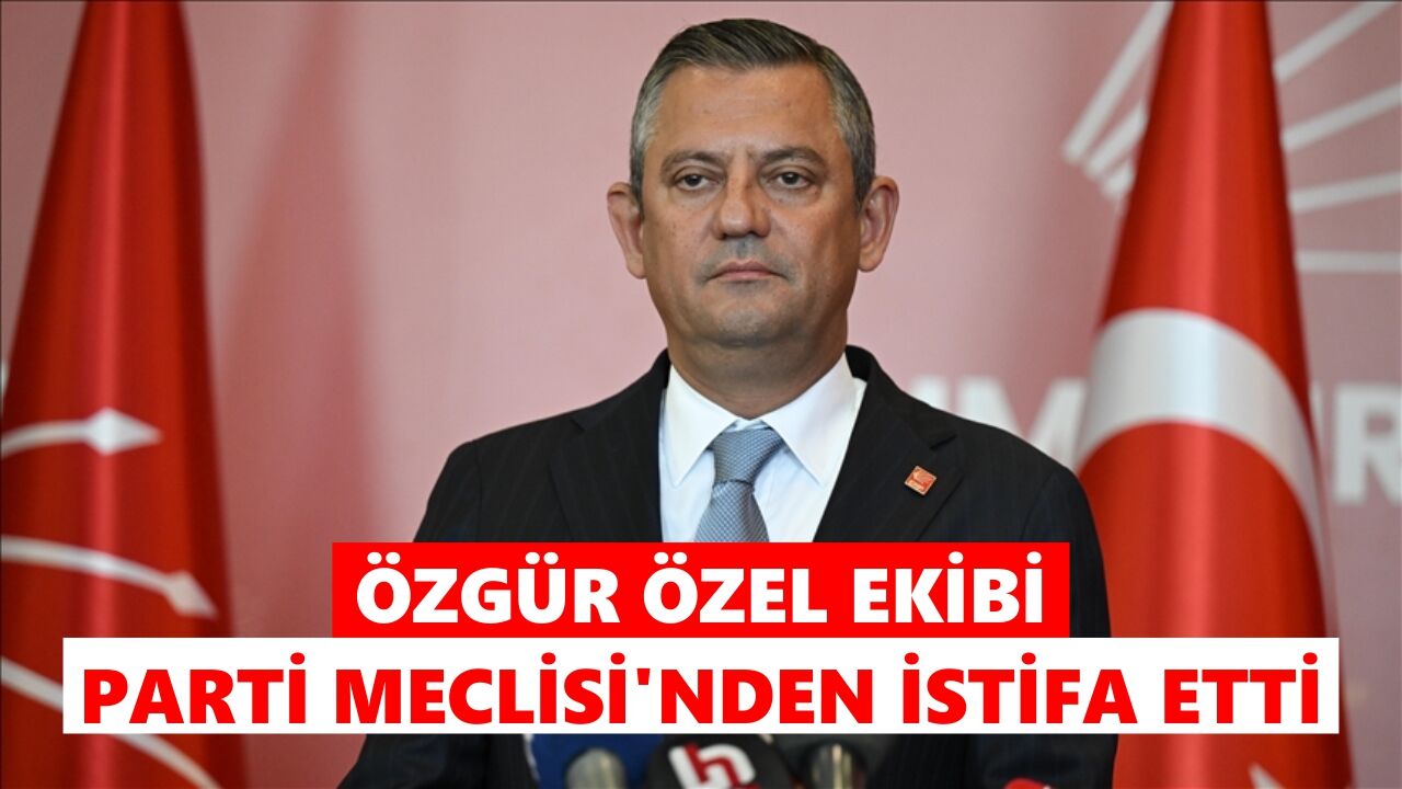 Özgür Özel ekibi Parti Meclisi'nden istifa etti