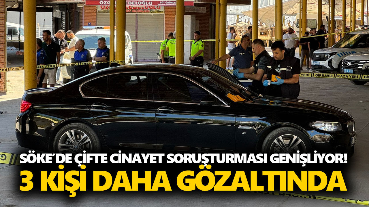Söke’de çifte cinayet soruşturması genişliyor! 3 kişi daha gözaltında