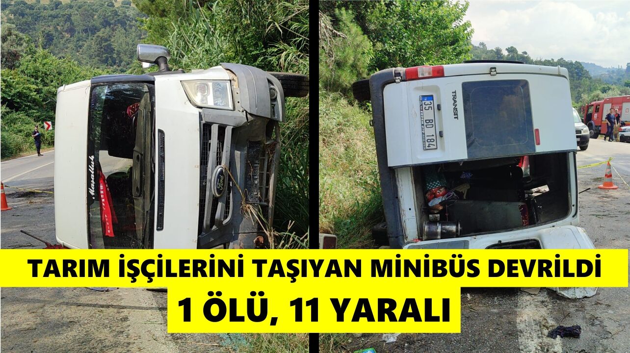 Tarım işçilerini taşıyan minibüs devrildi, 1 ölü, 11 yaralı