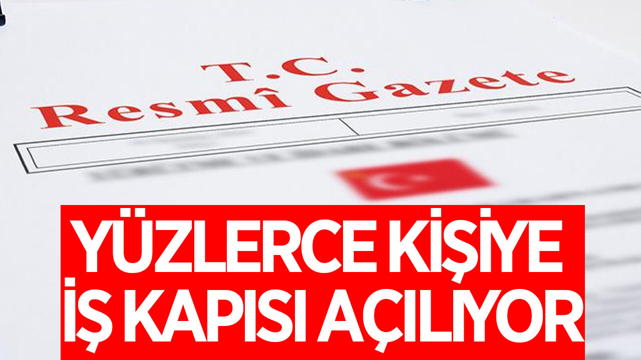 Yüzlerce kişiye iş kapısı açılacak! Resmi Gazete'de yayımlandı
