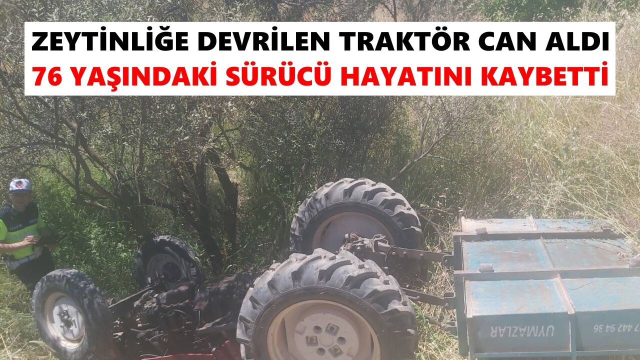 Zeytinliğe devrilen traktör can aldı: 76 yaşındaki sürücü hayatını kaybetti