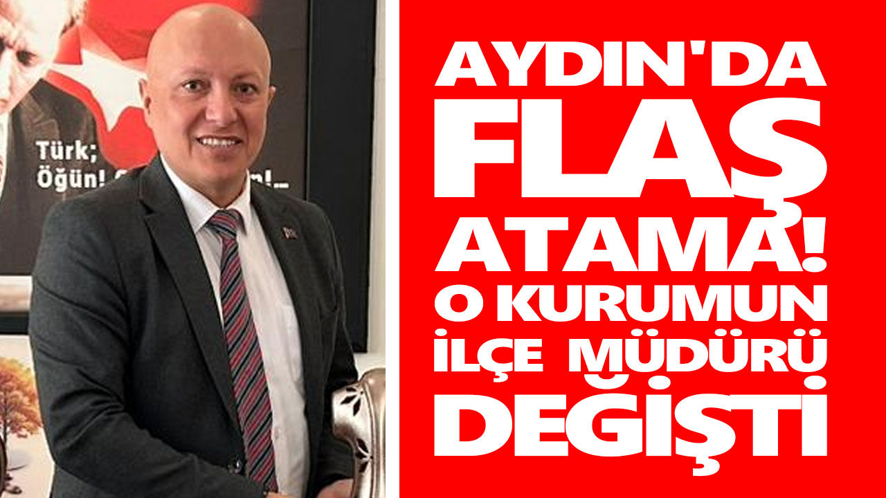 Aydın'da flaş atama! O kurumun ilçe müdürü değişti