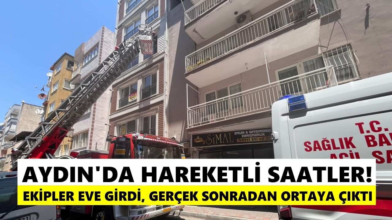 Aydın’da hareketli saatler! Ekipler eve girdi, gerçek sonradan ortaya çıktı