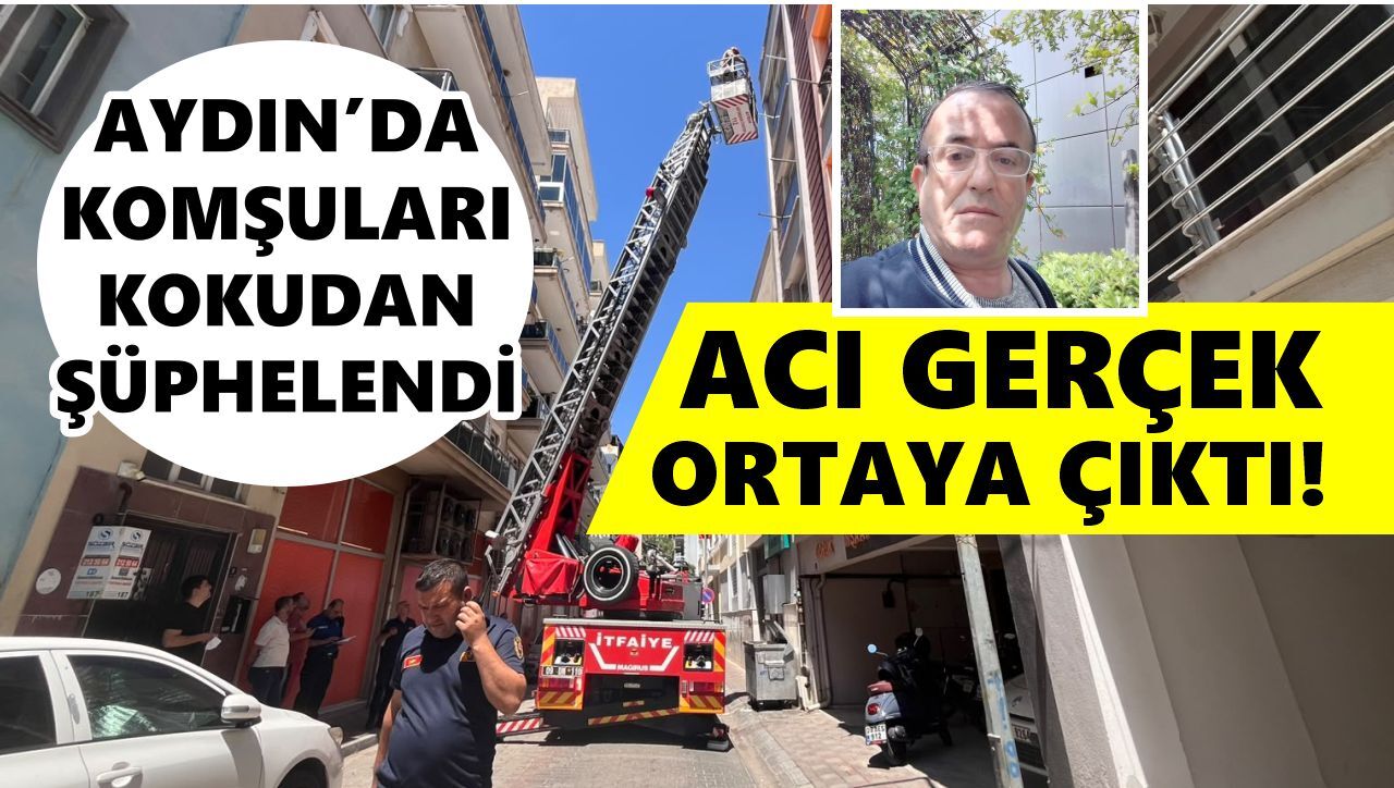 Aydın’da komşuları kokudan şüphelendi, acı gerçek ortaya çıktı!